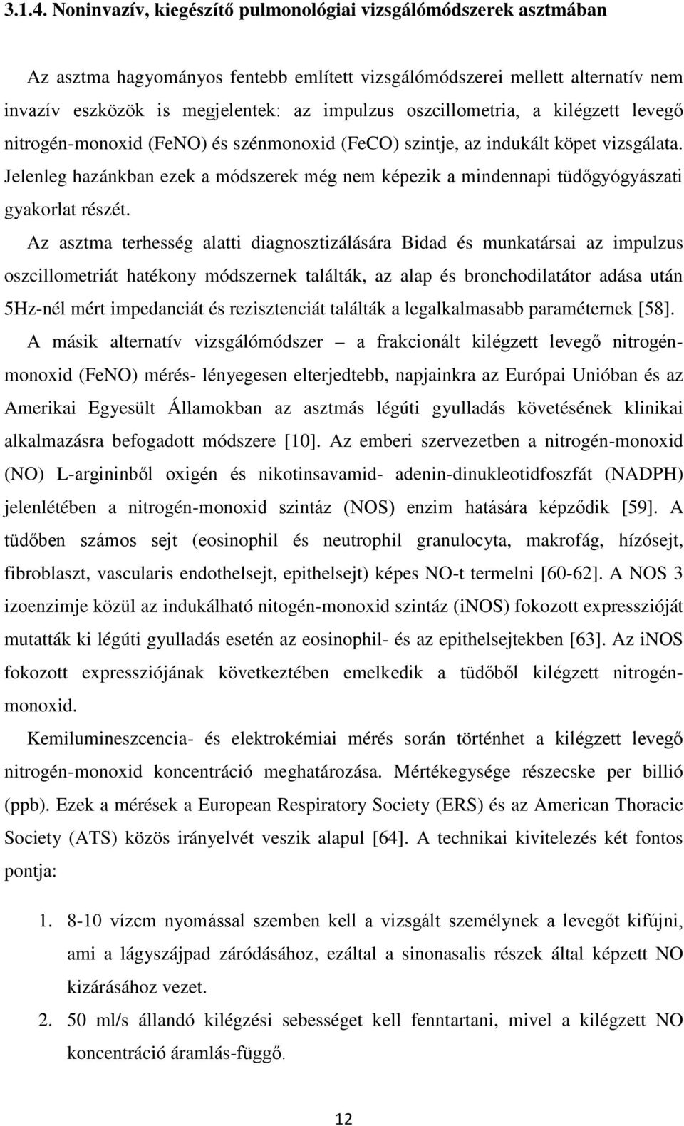 oszcillometria, a kilégzett levegő nitrogén-monoxid (FeNO) és szénmonoxid (FeCO) szintje, az indukált köpet vizsgálata.