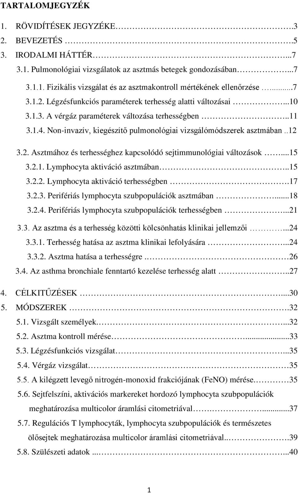 .12 3.2. Asztmához és terhességhez kapcsolódó sejtimmunológiai változások...15 3.2.1. Lymphocyta aktiváció asztmában..15 3.2.2. Lymphocyta aktiváció terhességben.17 3.2.3. Perifériás lymphocyta szubpopulációk asztmában.