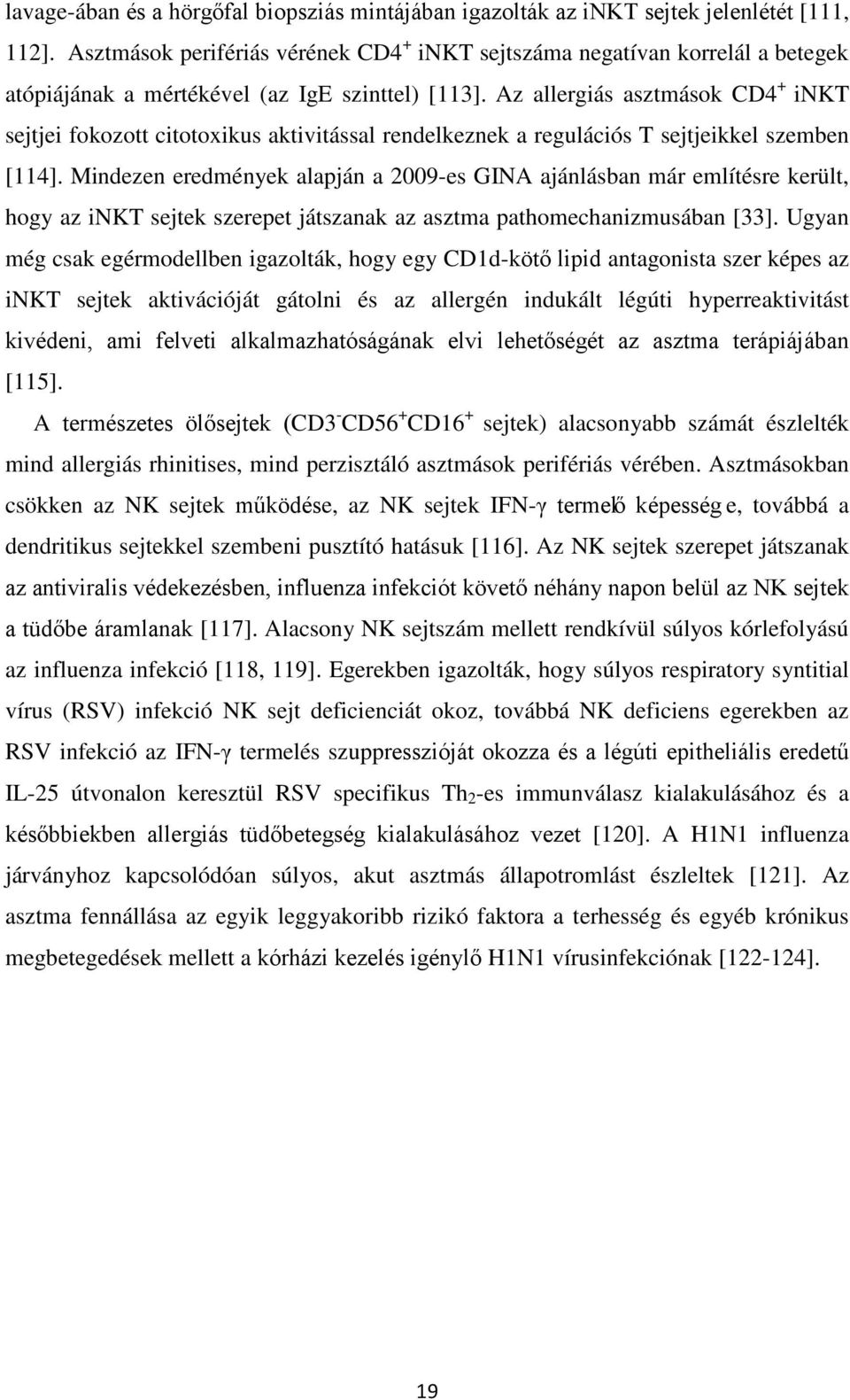 Az allergiás asztmások CD4 + inkt sejtjei fokozott citotoxikus aktivitással rendelkeznek a regulációs T sejtjeikkel szemben [114].