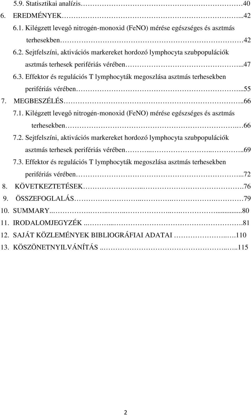 Kilégzett levegő nitrogén-monoxid (FeNO) mérése egészséges és asztmás terhesekben. 66 7.2. Sejtfelszíni, aktivációs markereket hordozó lymphocyta szubpopulációk asztmás terhesek perifériás vérében.