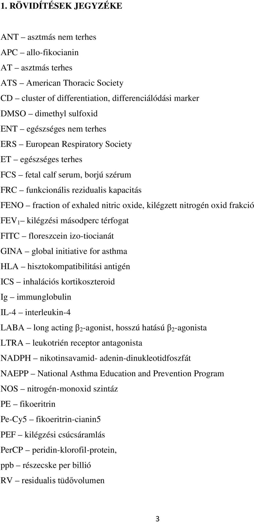 nitrogén oxid frakció FEV 1 kilégzési másodperc térfogat FITC floreszcein izo-tiocianát GINA global initiative for asthma HLA hisztokompatibilitási antigén ICS inhalációs kortikoszteroid Ig