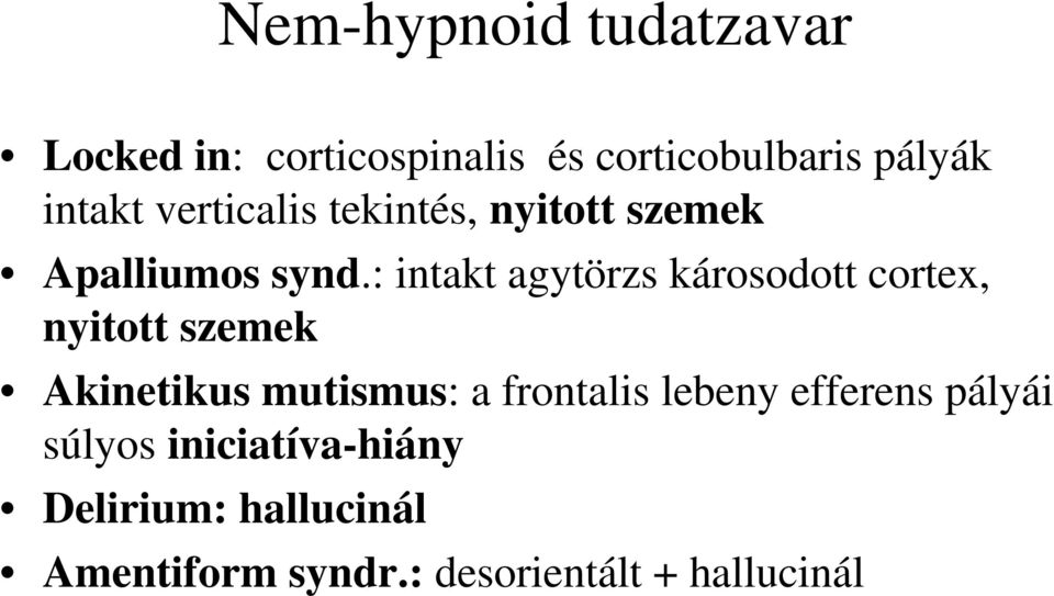 : intakt agytörzs károsodott cortex, nyitott szemek Akinetikus mutismus: a