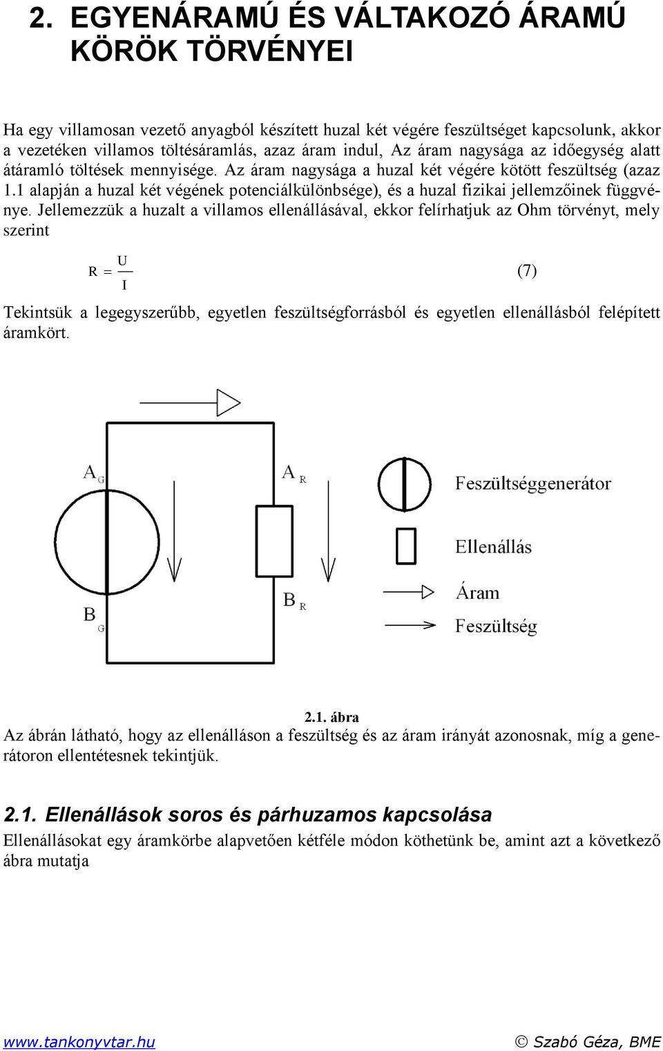 alapján a huzal két végének potenciálkülönbsége), és a huzal fizikai jellemzőinek függvénye.