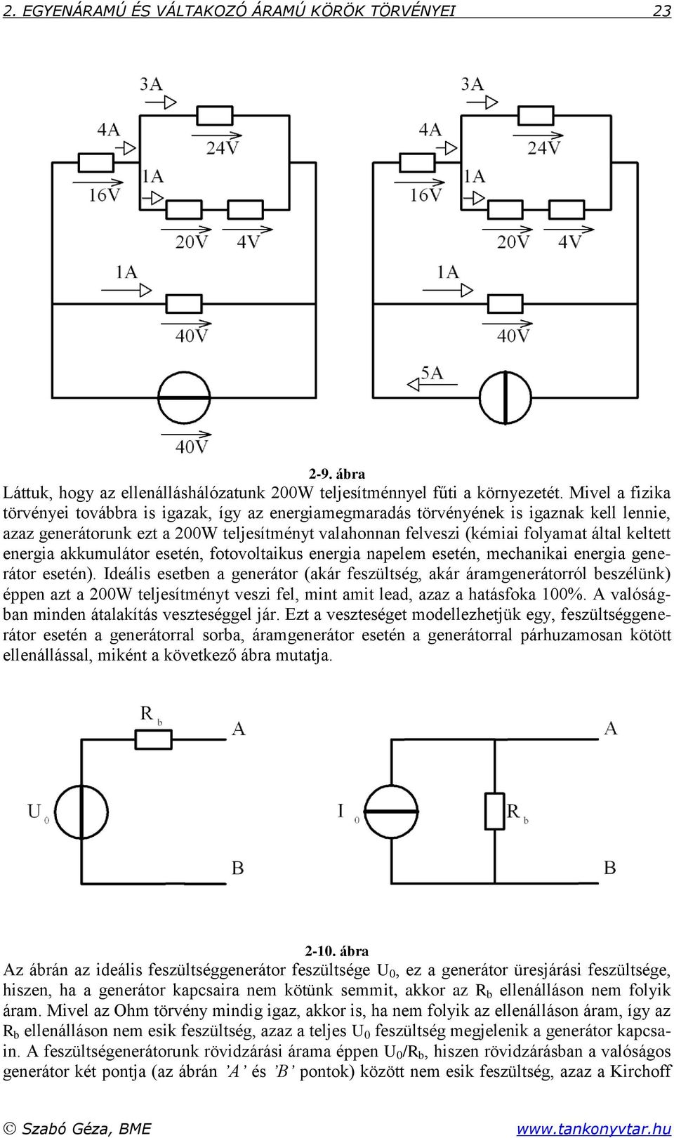 energia akkumulátor esetén, fotovoltaikus energia napelem esetén, mechanikai energia generátor esetén).