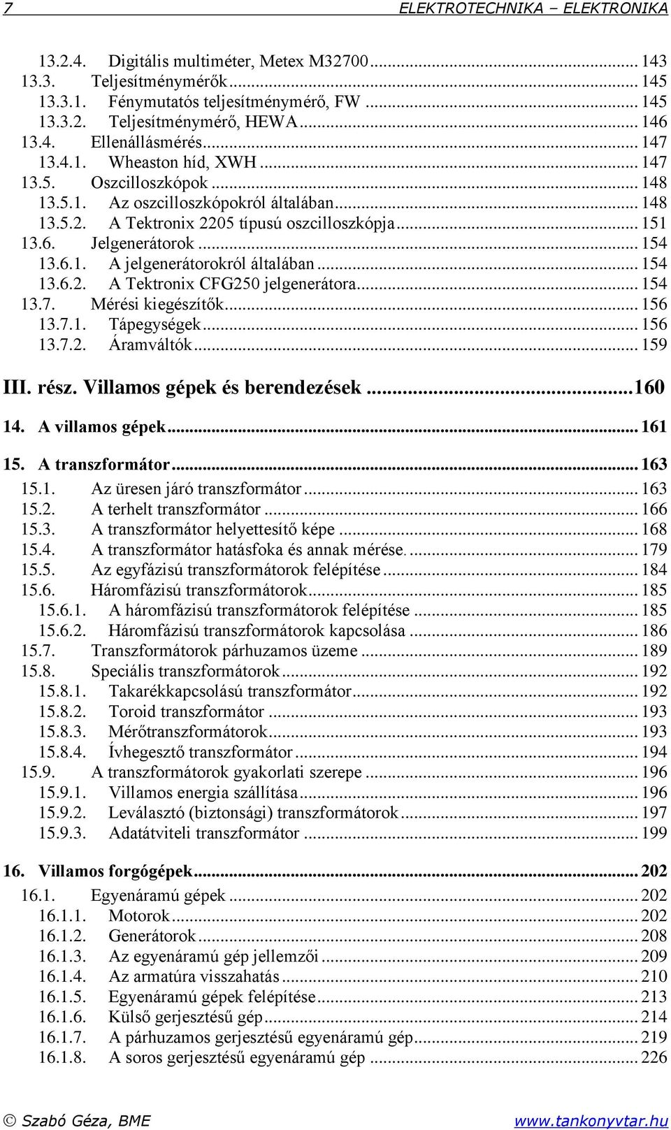 .. 54 3.6.. A Tektronix CFG50 jelgenerátora... 54 3.7. Mérési kiegészítők... 56 3.7.. Tápegységek... 56 3.7.. Áramváltók... 59 III. rész. Villamos gépek és berendezések...60 4. A villamos gépek... 6 5.