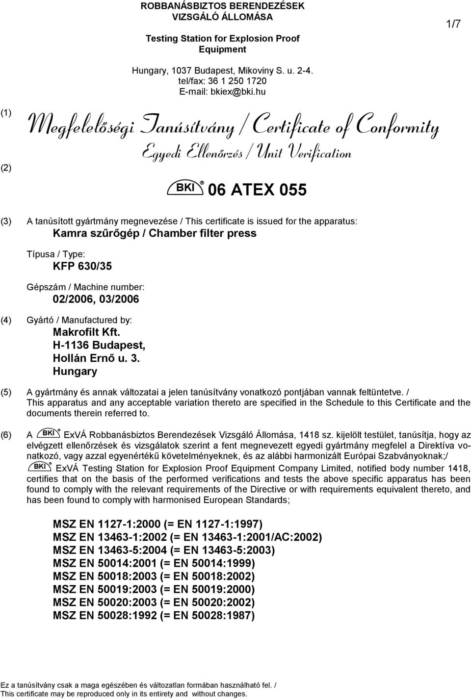 Kamra szűrőgép / Chamber filter press Típusa / Type: KFP 630/35 Gépszám / Machine number: 02/2006, 03/2006 (4) Makrofilt Kft. H-1136 Budapest, Hollán Ernő u. 3.