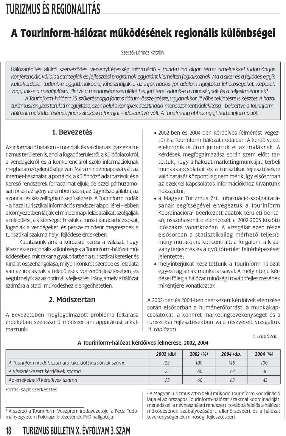 Ma a siker és a fejlődés egyik kulcskérdése: tudunk-e együttműködni, kihasználjuk-e az információs forradalom nyújtotta lehetőségeket, képesek vagyunk-e a megújulásra, illetve a mennyiségi szemlélet