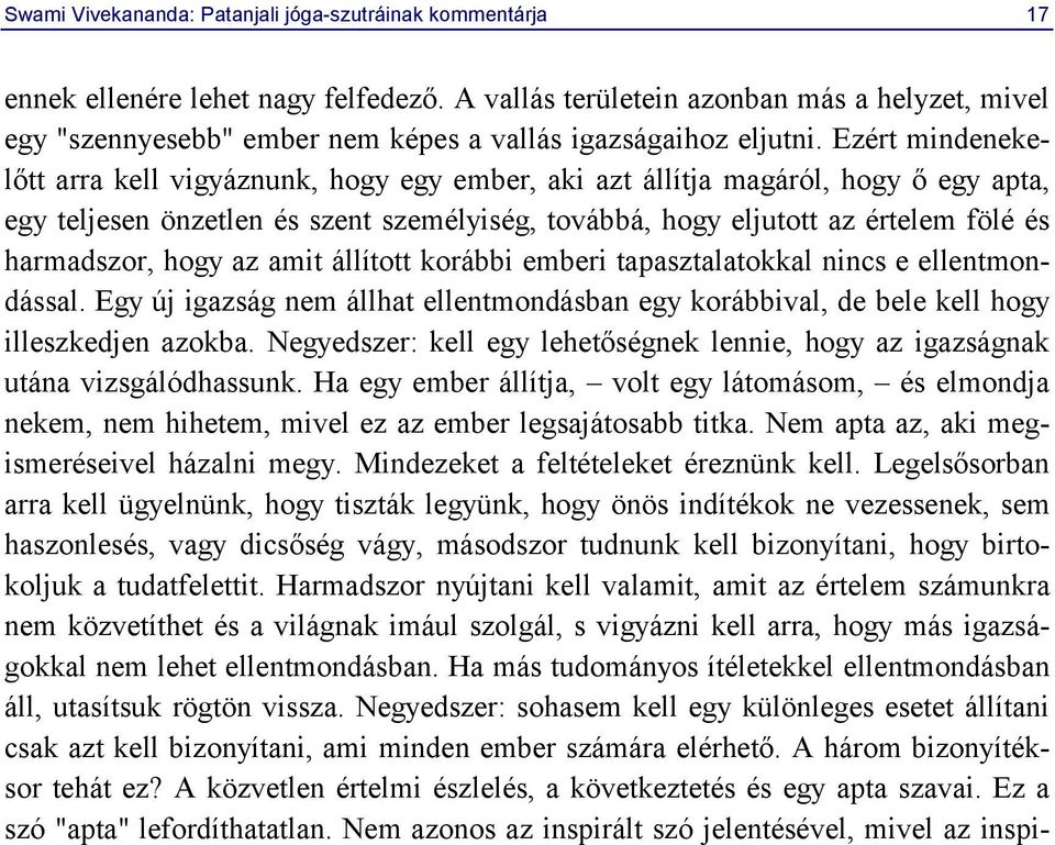 Ezért mindenekelőtt arra kell vigyáznunk, hogy egy ember, aki azt állítja magáról, hogy ő egy apta, egy teljesen önzetlen és szent személyiség, továbbá, hogy eljutott az értelem fölé és harmadszor,