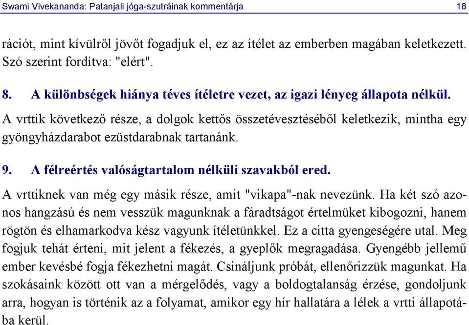 A vrttik következő része, a dolgok kettős összetévesztéséből keletkezik, mintha egy gyöngyházdarabot ezüstdarabnak tartanánk. 9. A félreértés valóságtartalom nélküli szavakból ered.