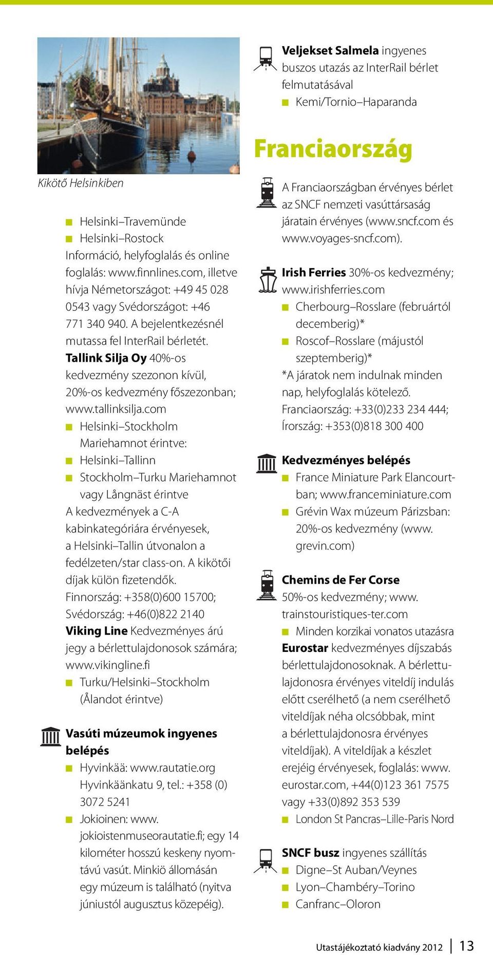 Tallink Silja Oy 40%-os kedvezmény szezonon kívül, 20%-os kedvezmény főszezonban; www.tallinksilja.