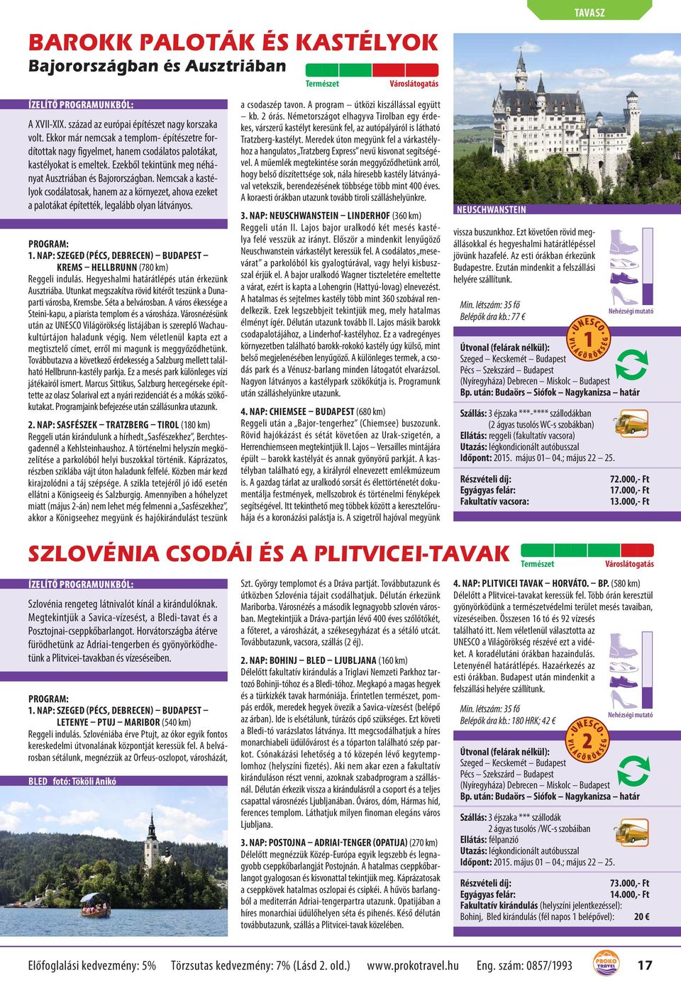 Nemcsak a kastélyok csodálatosak, hanem az a környezet, ahova ezeket a palotákat építették, legalább olyan látványos. 1. NAP: SZEGED (PÉCS, DEBRECEN) BUDAPEST KREMS HELLBRUNN (780 km) Reggeli indulás.