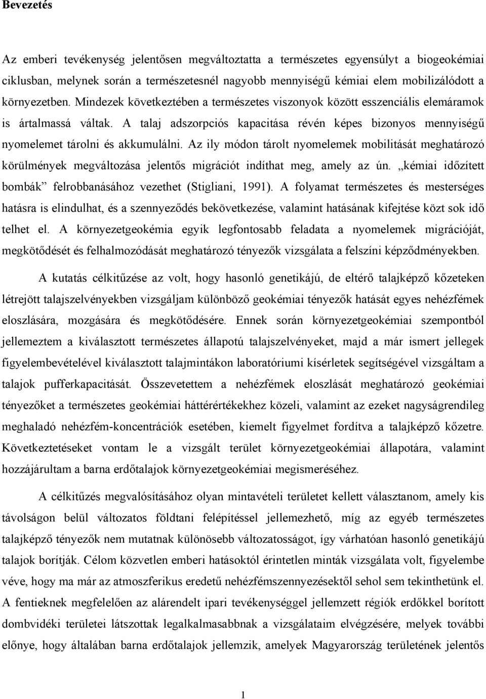 A talaj adszorpciós kapacitása révén képes bizonyos mennyiségű nyomelemet tárolni és akkumulálni.