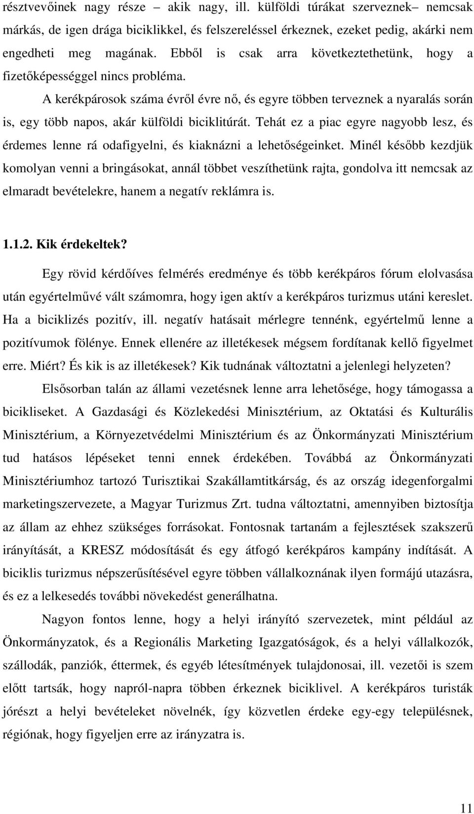 A kerékpárosok száma évrıl évre nı, és egyre többen terveznek a nyaralás során is, egy több napos, akár külföldi biciklitúrát.