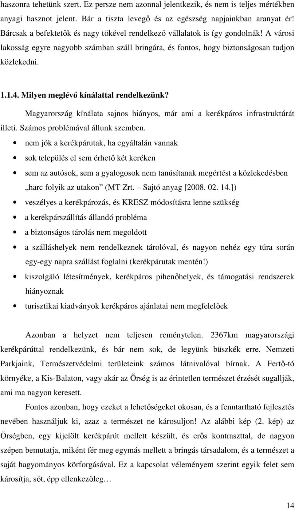 Milyen meglévı kínálattal rendelkezünk? Magyarország kínálata sajnos hiányos, már ami a kerékpáros infrastruktúrát illeti. Számos problémával állunk szemben.