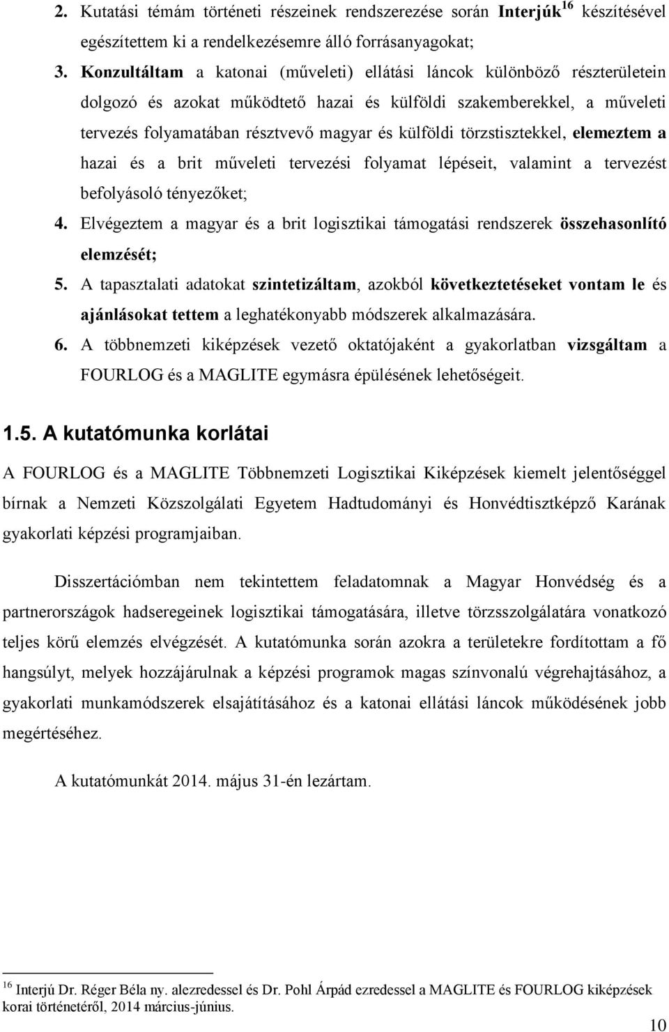 törzstisztekkel, elemeztem a hazai és a brit műveleti tervezési folyamat lépéseit, valamint a tervezést befolyásoló tényezőket; 4.