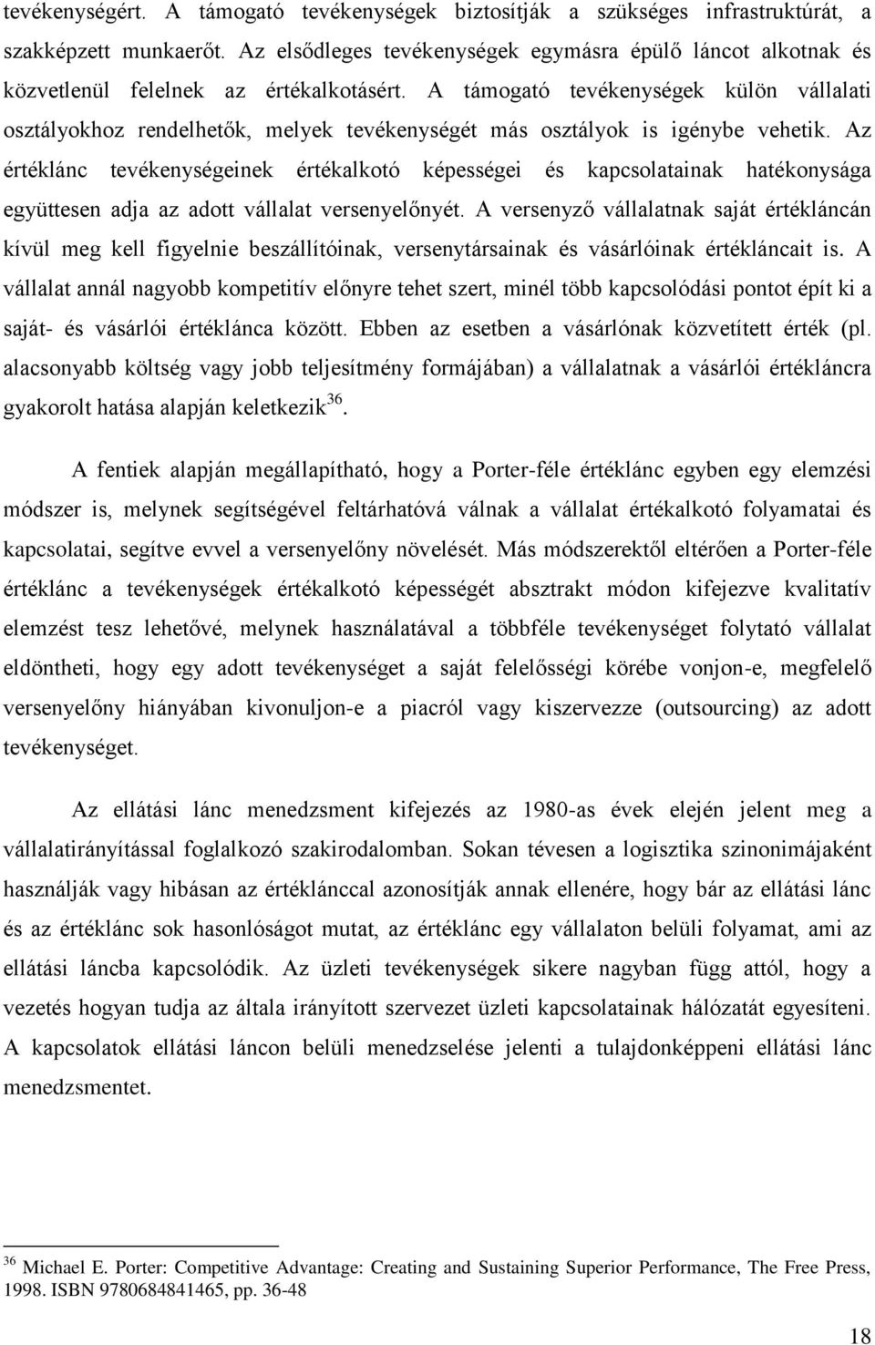 A támogató tevékenységek külön vállalati osztályokhoz rendelhetők, melyek tevékenységét más osztályok is igénybe vehetik.