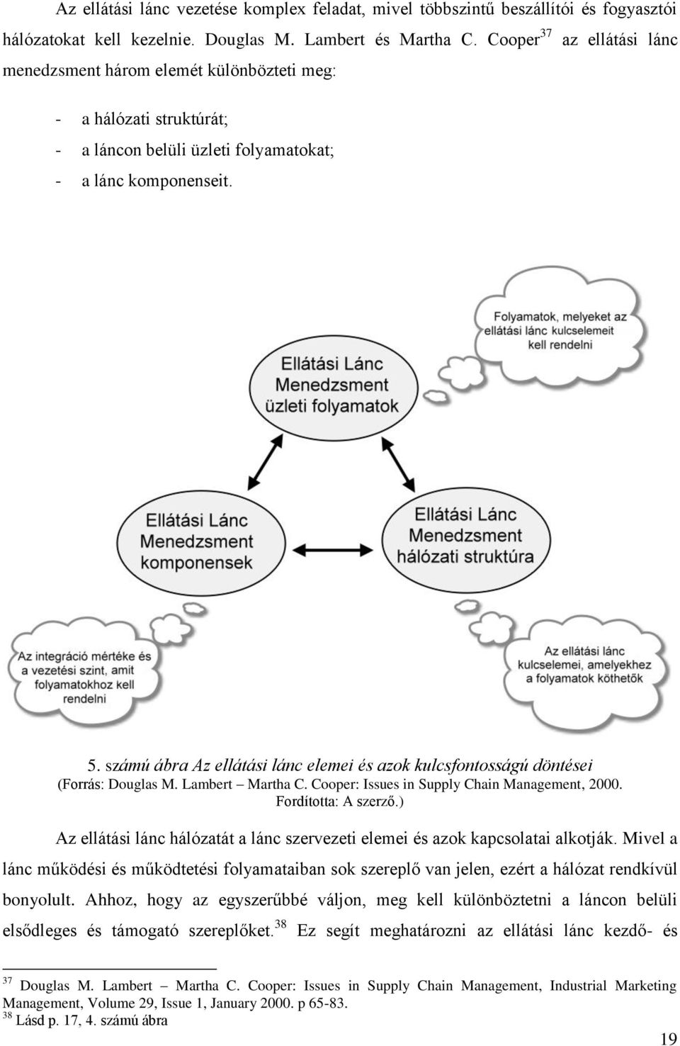 számú ábra Az ellátási lánc elemei és azok kulcsfontosságú döntései (Forrás: Douglas M. Lambert Martha C. Cooper: Issues in Supply Chain Management, 2000. Fordította: A szerző.