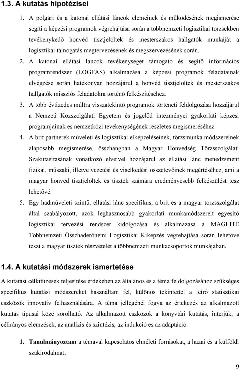 mesterszakos hallgatók munkáját a logisztikai támogatás megtervezésének és megszervezésének során. 2.