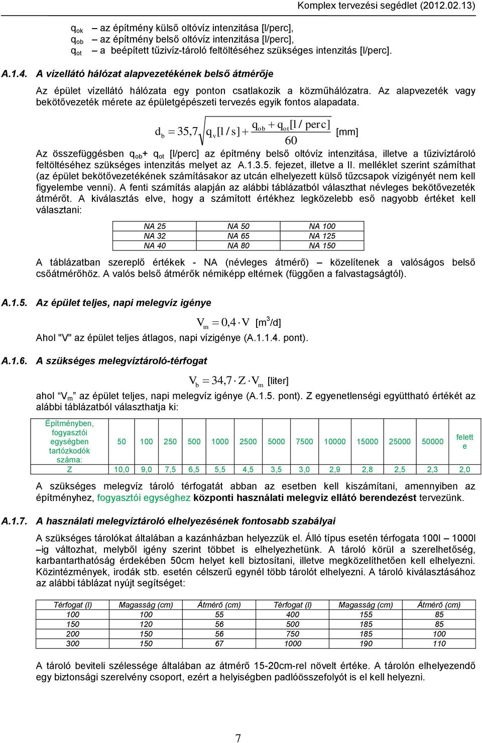 Az alapvezeték vagy bekötővezeték mérete az épületgépészeti tervezés egyik fontos alapadata.