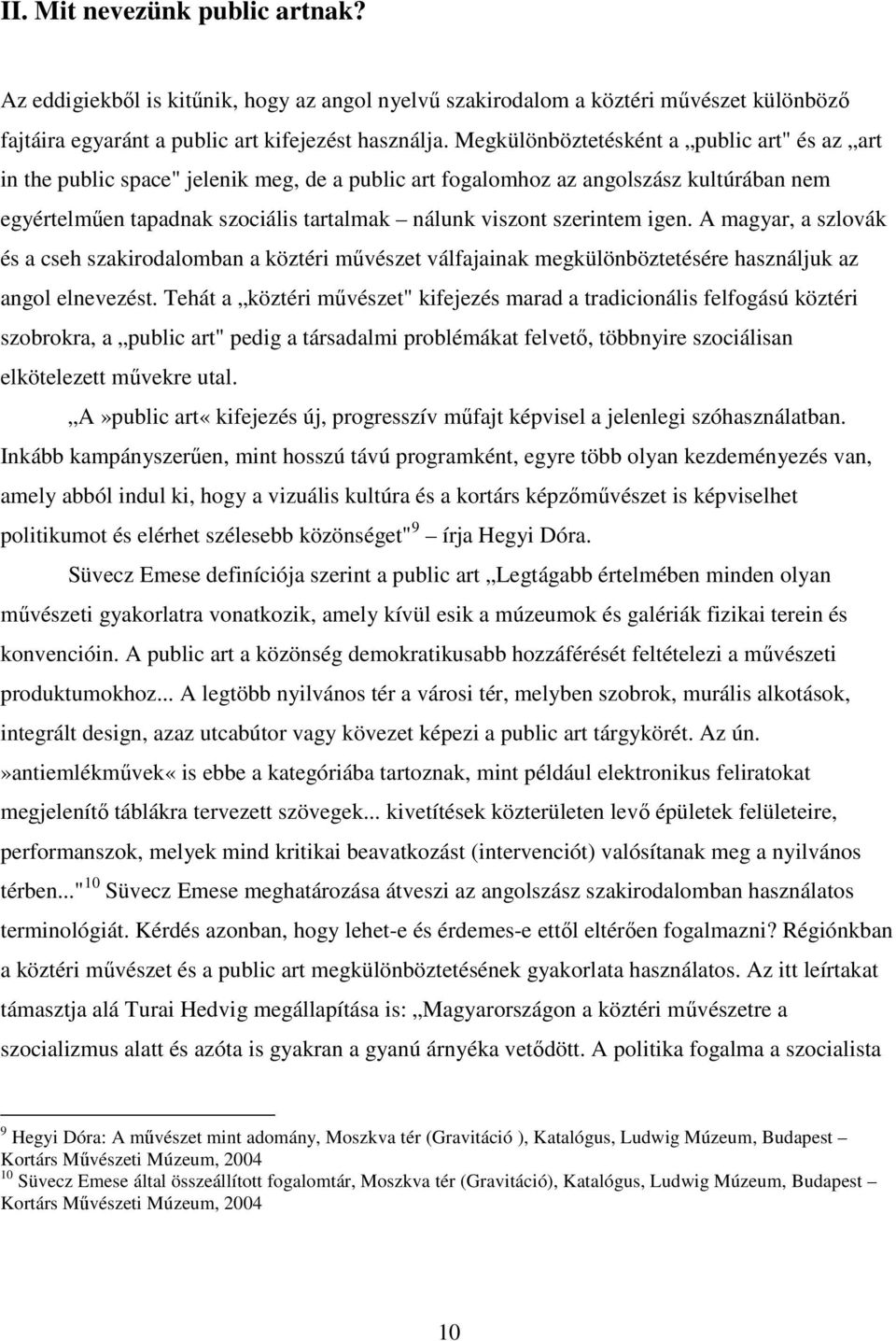 szerintem igen. A magyar, a szlovák és a cseh szakirodalomban a köztéri művészet válfajainak megkülönböztetésére használjuk az angol elnevezést.