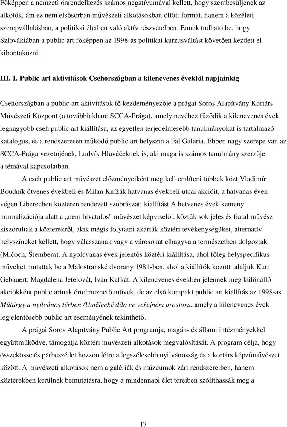 98-as politikai kurzusváltást követően kezdett el kibontakozni. III. 1.