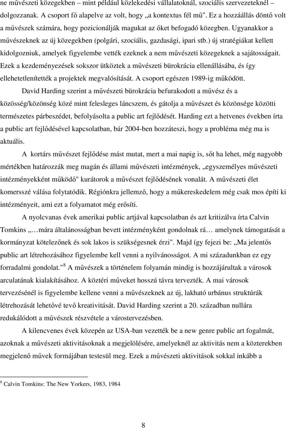 ) új stratégiákat kellett kidolgozniuk, amelyek figyelembe vették ezeknek a nem művészeti közegeknek a sajátosságait.