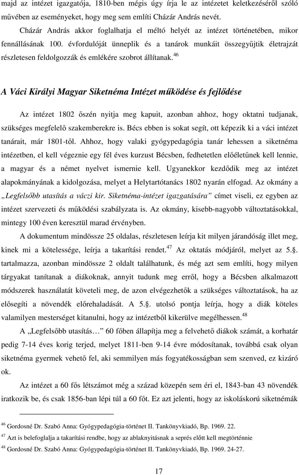 évfordulóját ünneplik és a tanárok munkáit összegyőjtik életrajzát részletesen feldolgozzák és emlékére szobrot állítanak.