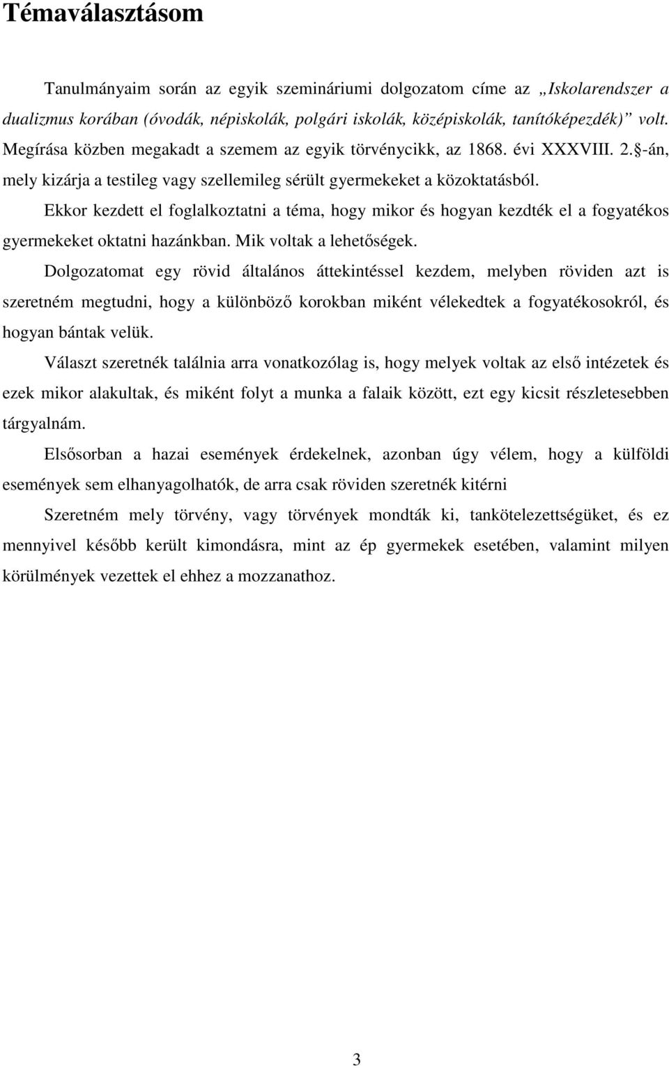 Ekkor kezdett el foglalkoztatni a téma, hogy mikor és hogyan kezdték el a fogyatékos gyermekeket oktatni hazánkban. Mik voltak a lehetıségek.