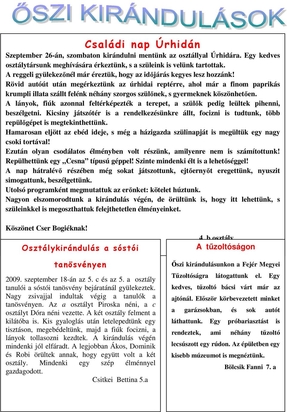 Rövid autóút után megérkeztünk az úrhidai reptérre, ahol már a finom paprikás krumpli illata szállt felénk néhány szorgos szülınek, s gyermeknek köszönhetıen.