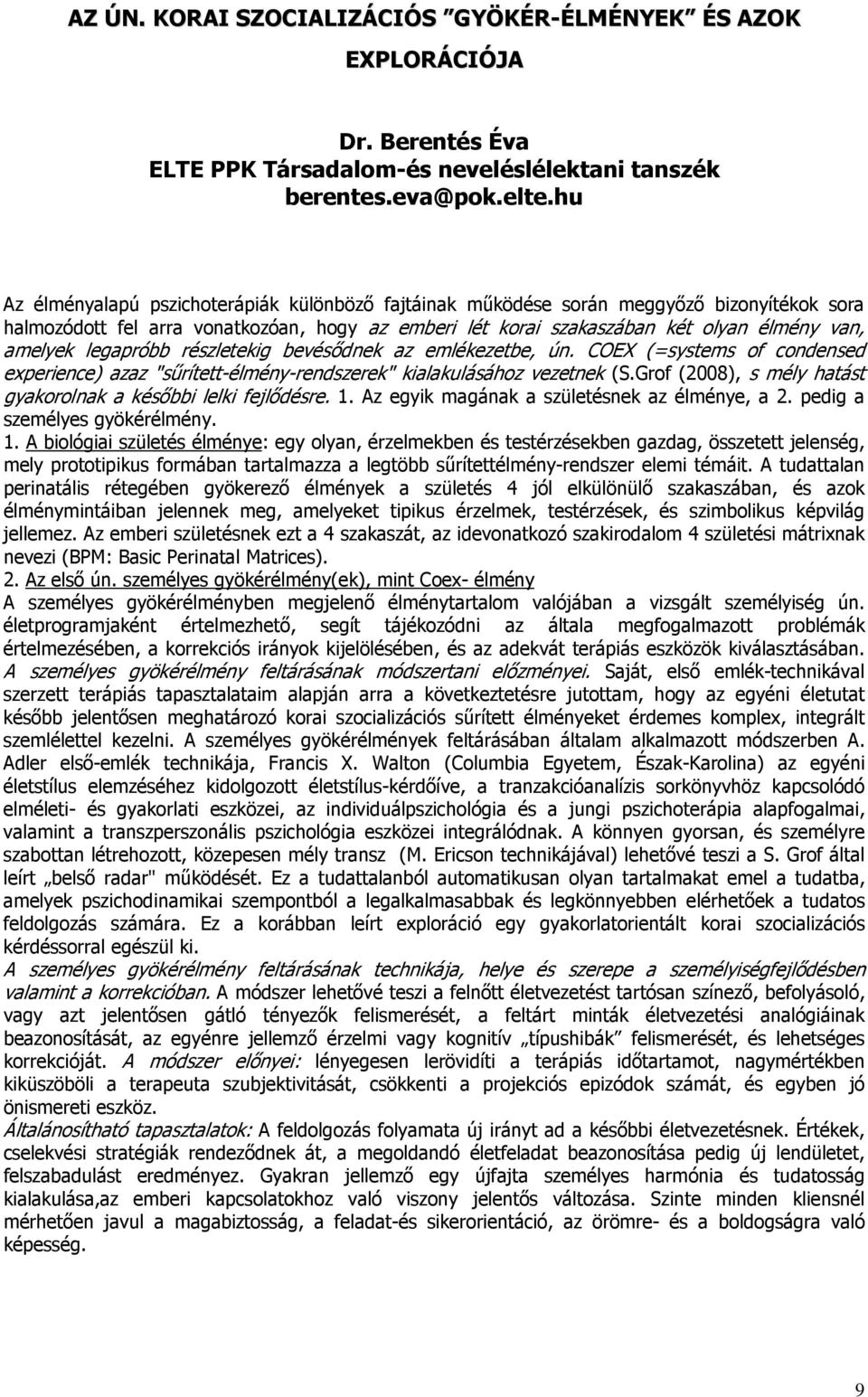 legapróbb részletekig bevésıdnek az emlékezetbe, ún. COEX (=systems of condensed experience) azaz "sőrített-élmény-rendszerek" kialakulásához vezetnek (S.