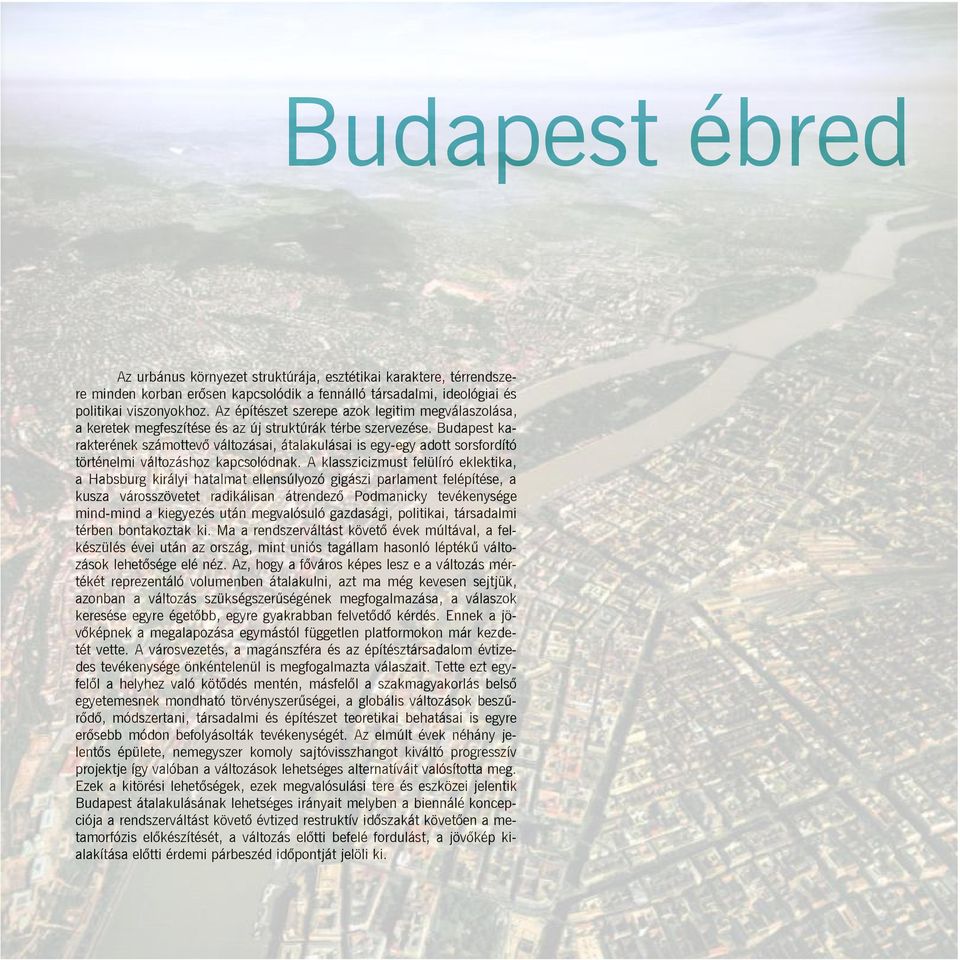 Budapest karakterének számottevő változásai, átalakulásai is egy-egy adott sorsfordító történelmi változáshoz kapcsolódnak.