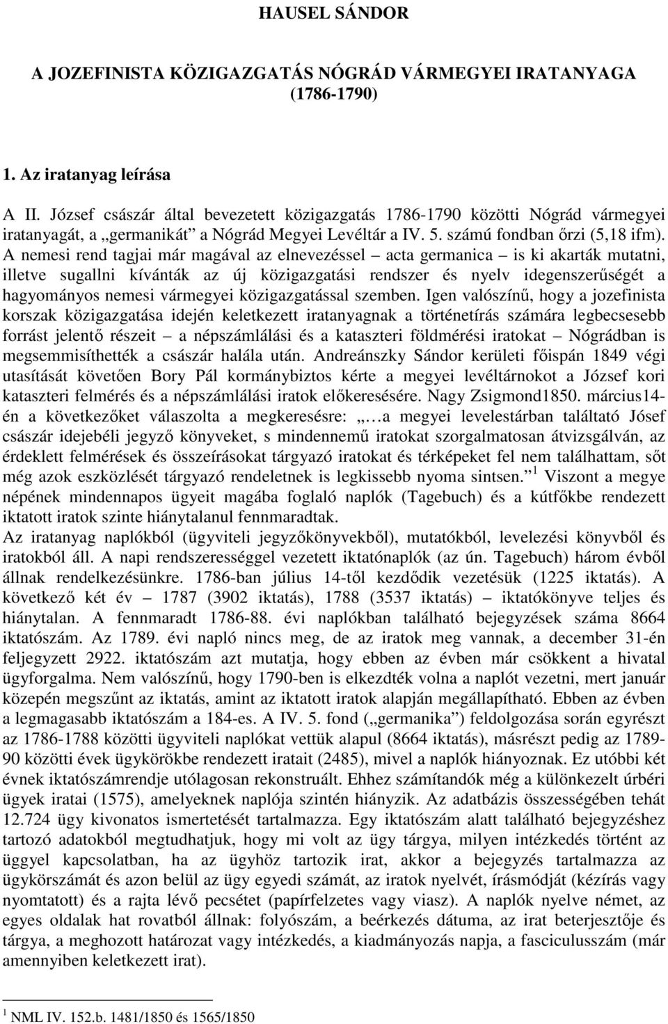 A nemesi rend tagjai már magával az elnevezéssel acta germanica is ki akarták mutatni, illetve sugallni kívánták az új közigazgatási rendszer és nyelv idegenszerűségét a hagyományos nemesi vármegyei