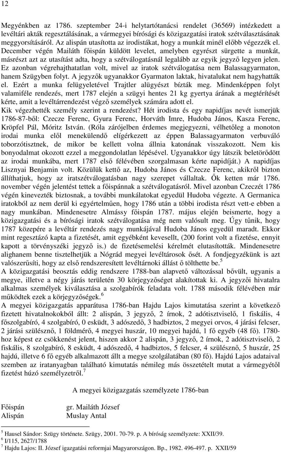 December végén Mailáth főispán küldött levelet, amelyben egyrészt sürgette a munkát, másrészt azt az utasítást adta, hogy a szétválogatásnál legalább az egyik jegyző legyen jelen.