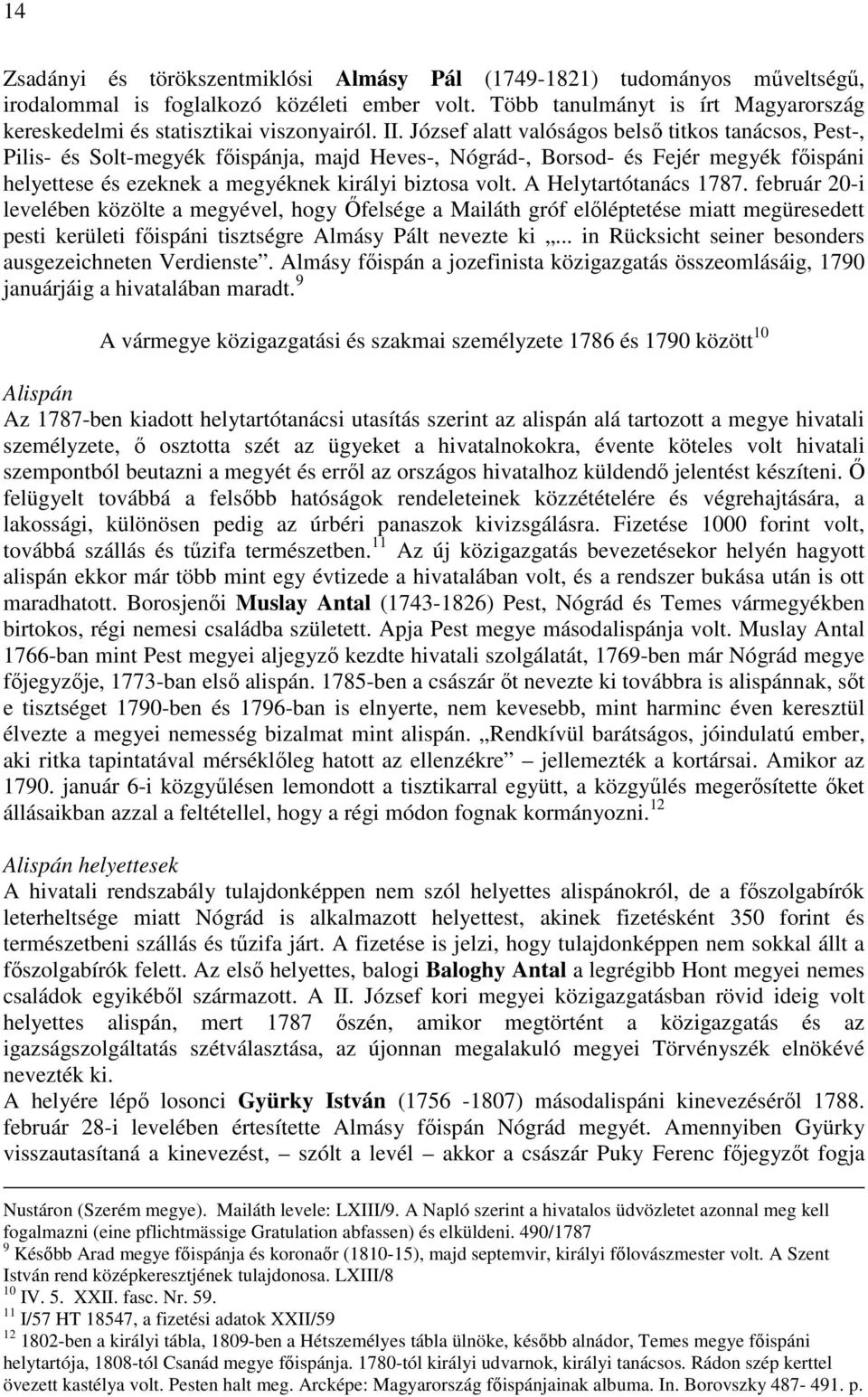 József alatt valóságos belső titkos tanácsos, Pest-, Pilis- és Solt-megyék főispánja, majd Heves-, Nógrád-, Borsod- és Fejér megyék főispáni helyettese és ezeknek a megyéknek királyi biztosa volt.