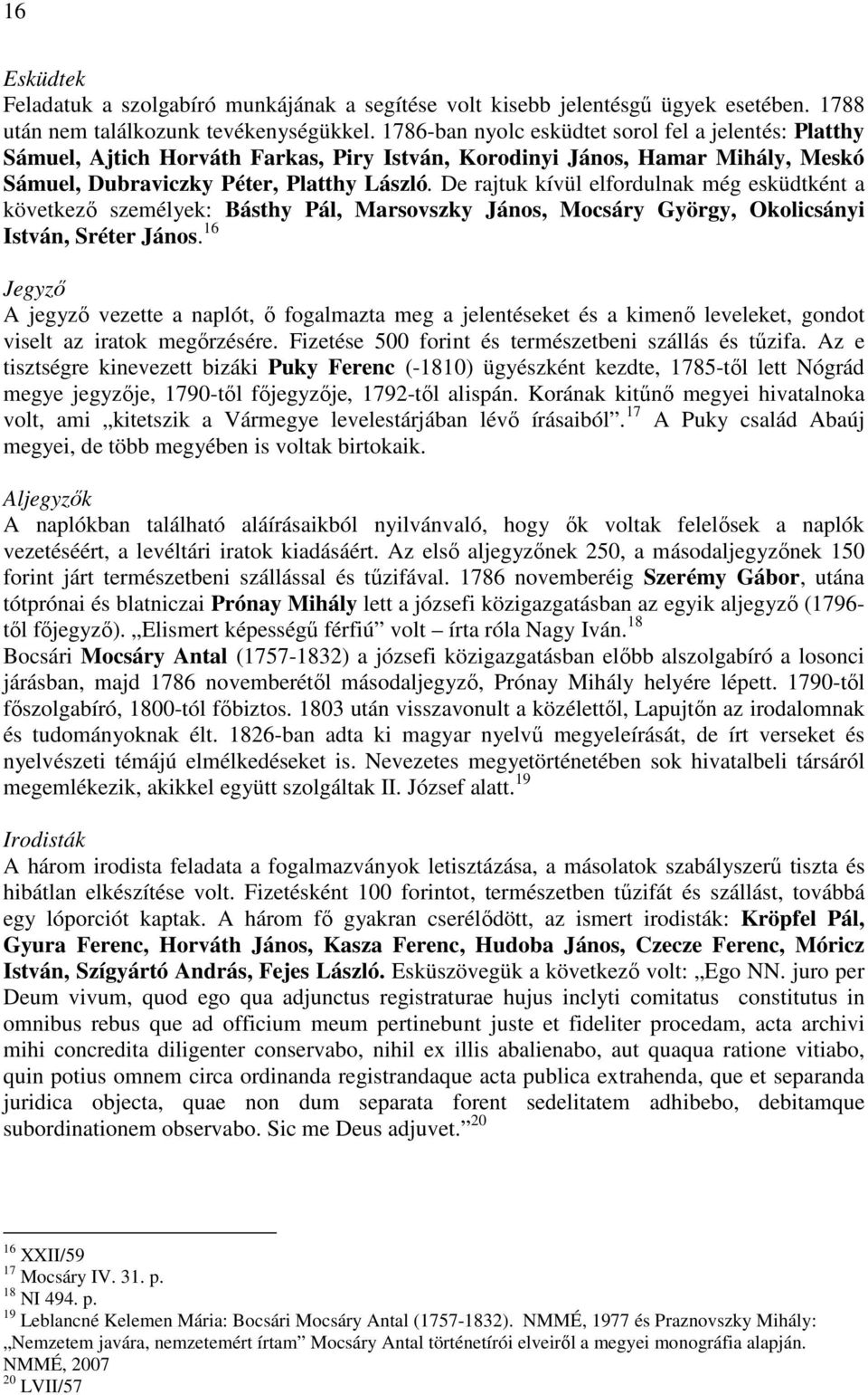 De rajtuk kívül elfordulnak még esküdtként a következő személyek: Básthy Pál, Marsovszky János, Mocsáry György, Okolicsányi István, Sréter János.