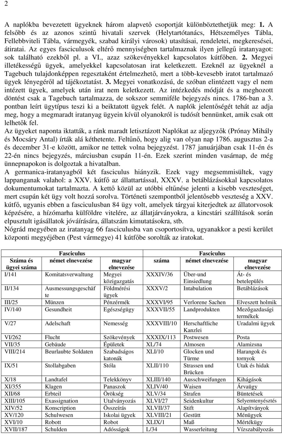 Az egyes fasciculusok eltérő mennyiségben tartalmaznak ilyen jellegű iratanyagot: sok található ezekből pl. a VI., azaz szökevényekkel kapcsolatos kútfőben. 2.