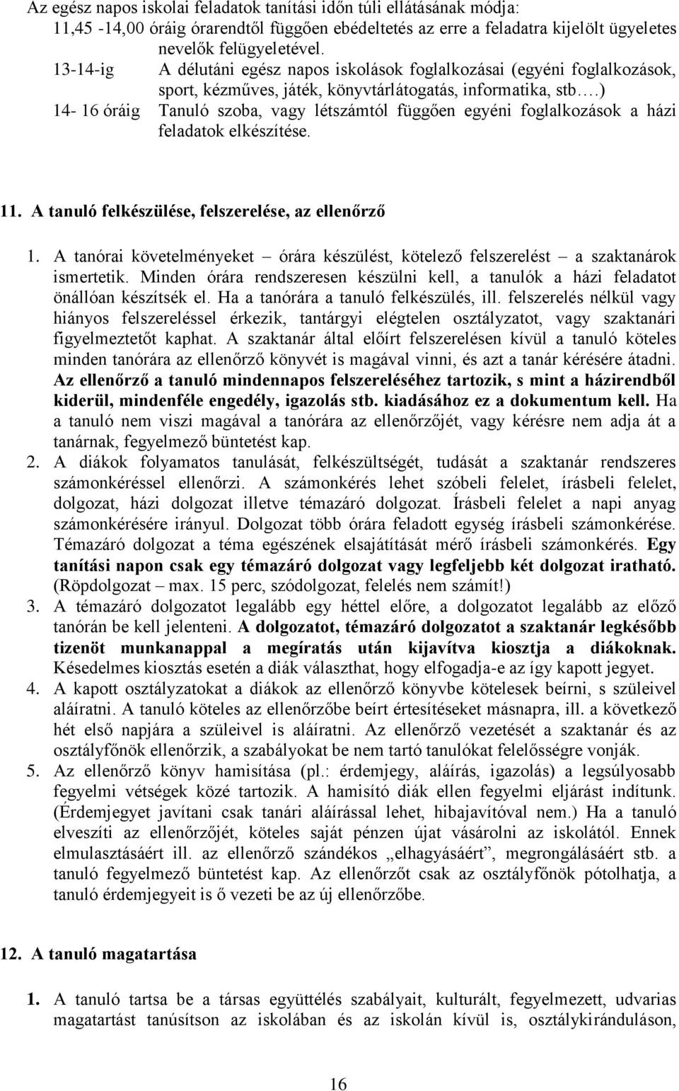 ) 14-16 óráig Tanuló szoba, vagy létszámtól függően egyéni foglalkozások a házi feladatok elkészítése. 11. A tanuló felkészülése, felszerelése, az ellenőrző 1.