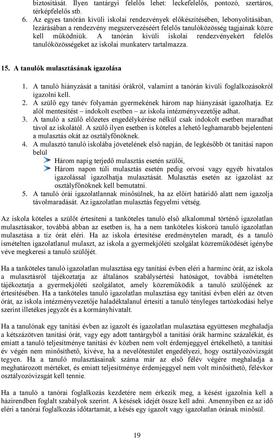 A tanórán kívüli iskolai rendezvényekért felelős tanulóközösségeket az iskolai munkaterv tartalmazza. 15. A tanulók mulasztásának igazolása 1.