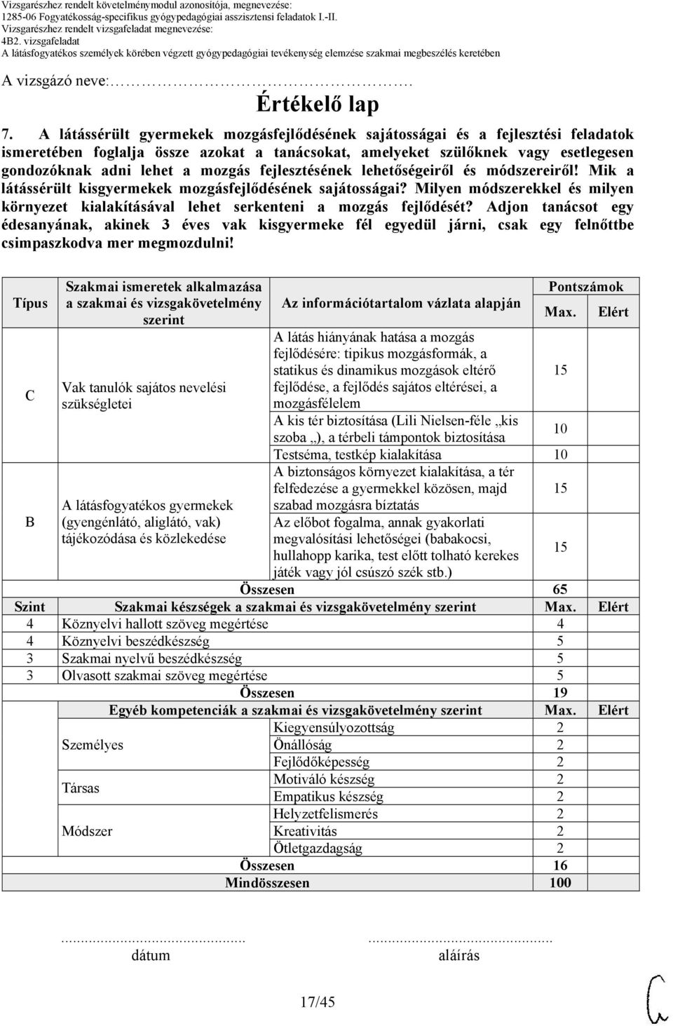 fejlesztésének lehetőségeiről és módszereiről! Mik a látássérült kisgyermekek mozgásfejlődésének sajátosságai?