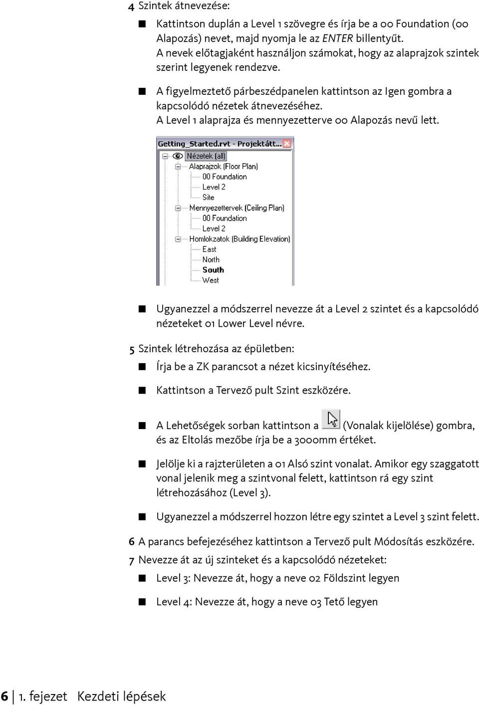 A Level 1 alaprajza és mennyezetterve 00 Alapozás nevű lett. Ugyanezzel a módszerrel nevezze át a Level 2 szintet és a kapcsolódó nézeteket 01 Lower Level névre.