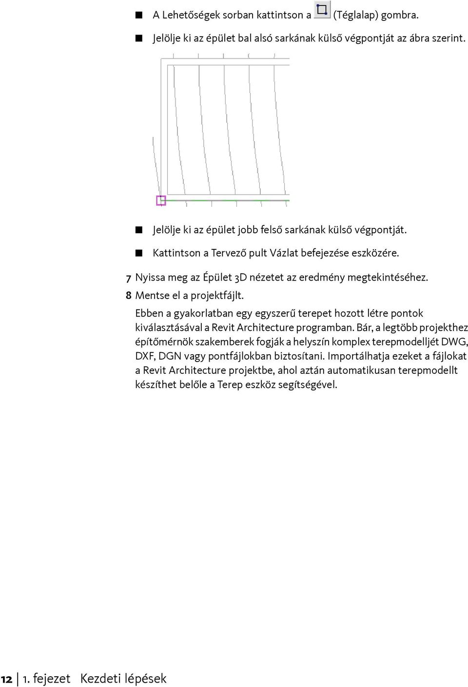 Ebben a gyakorlatban egy egyszerű terepet hozott létre pontok kiválasztásával a Revit Architecture programban.