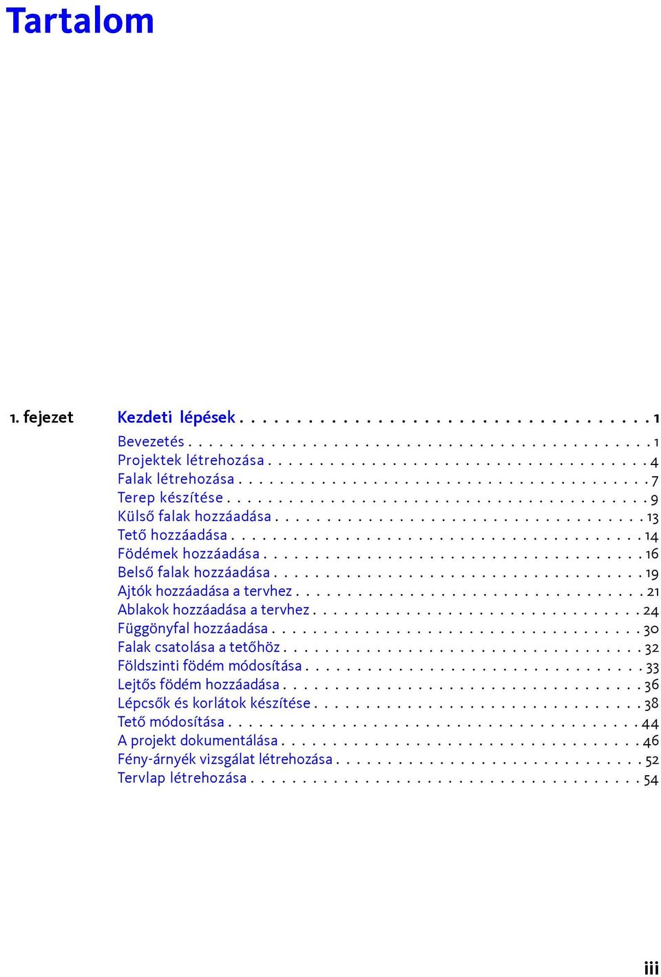 ....................................... 14 Födémek hozzáadása..................................... 16 Belső falak hozzáadása.................................... 19 Ajtók hozzáadása a tervhez.