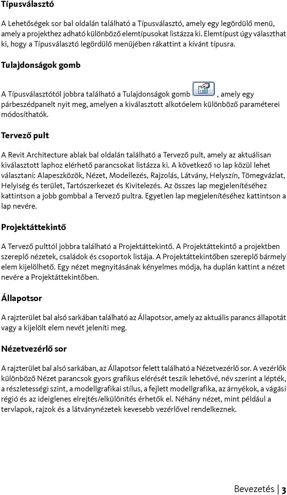 Tulajdonságok gomb A Típusválasztótól jobbra található a Tulajdonságok gomb, amely egy párbeszédpanelt nyit meg, amelyen a kiválasztott alkotóelem különböző paraméterei módosíthatók.