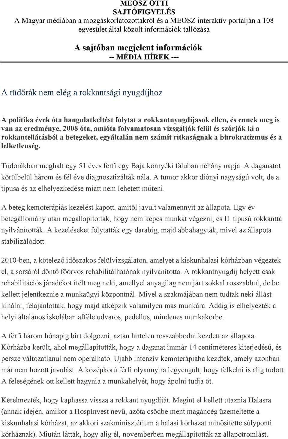 2008 óta, amióta folyamatosan vizsgálják felül és szórják ki a rokkantellátásból a betegeket, egyáltalán nem számít ritkaságnak a bürokratizmus és a lelketlenség.