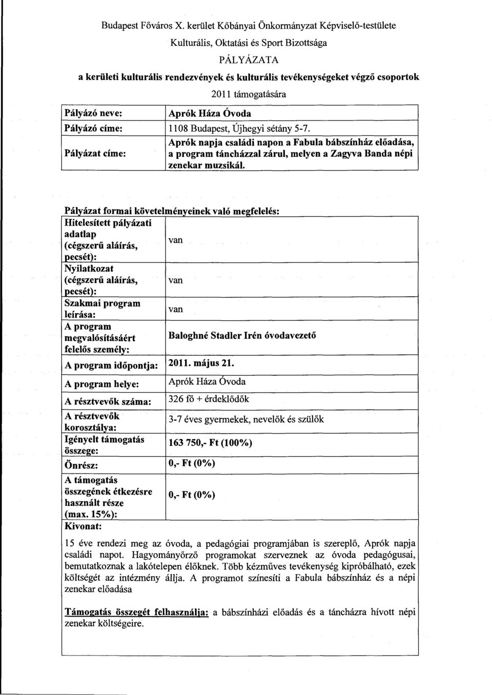 k va l' o megje ~l e l' es: Szakmaiprogram megvalósításáért Baloghné Stadler Irén óvodavezető időpontja: 2011. május 21.