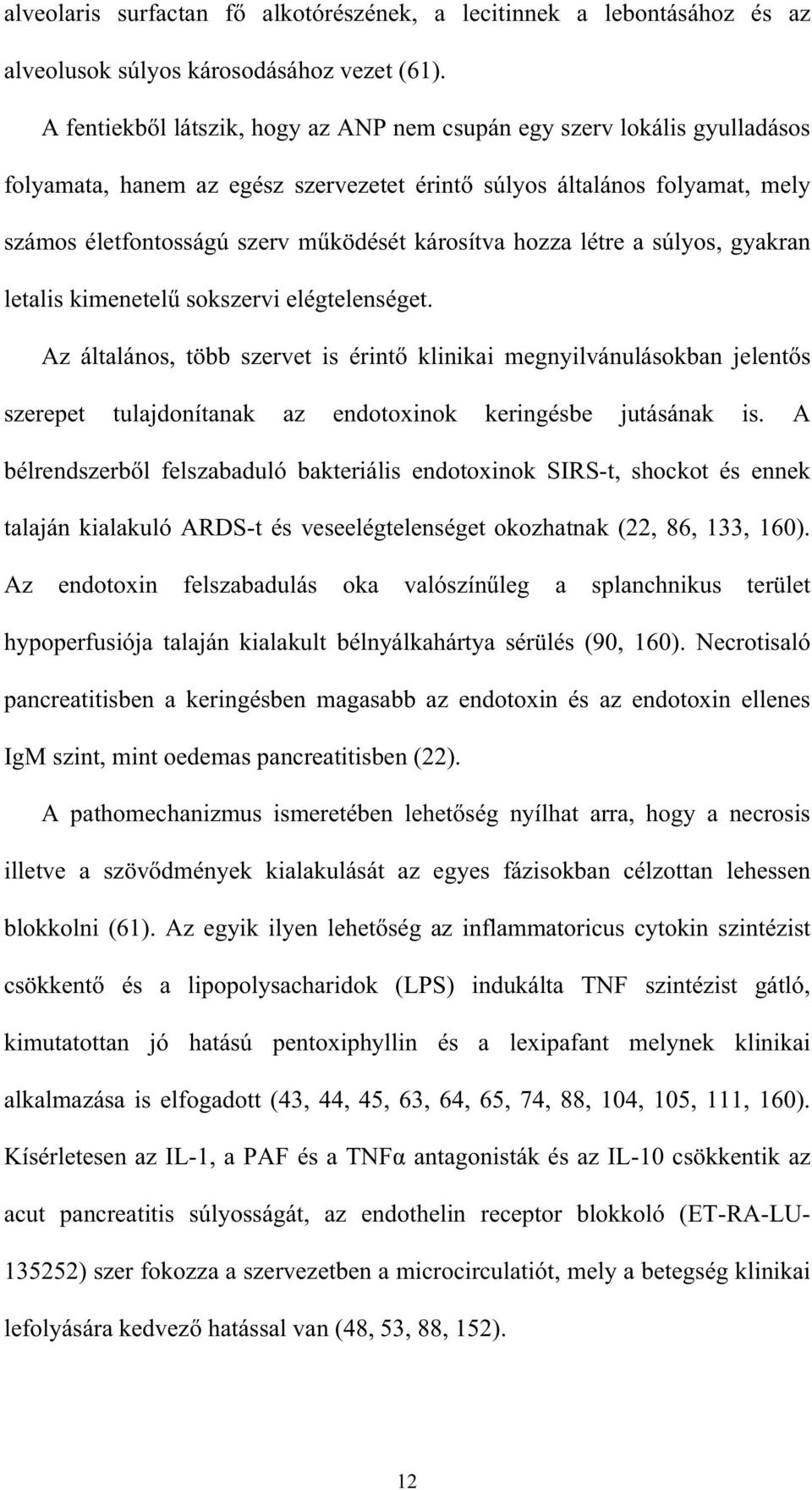 hozza létre a súlyos, gyakran letalis kimenetel sokszervi elégtelenséget.