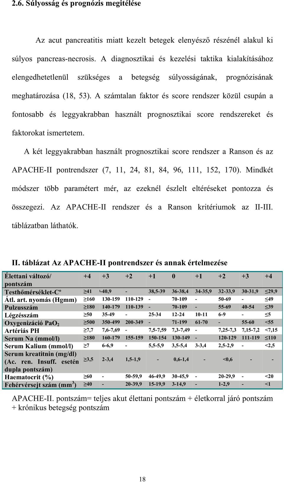 A számtalan faktor és score rendszer közül csupán a fontosabb és leggyakrabban használt prognosztikai score rendszereket és faktorokat ismertetem.