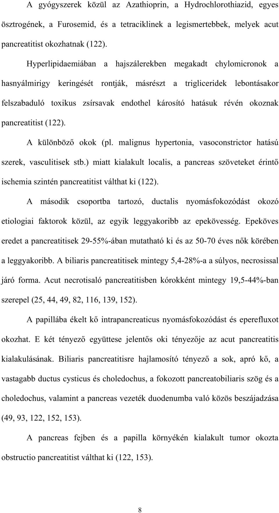 okoznak pancreatitist (122). A különböz okok (pl. malignus hypertonia, vasoconstrictor hatású szerek, vasculitisek stb.