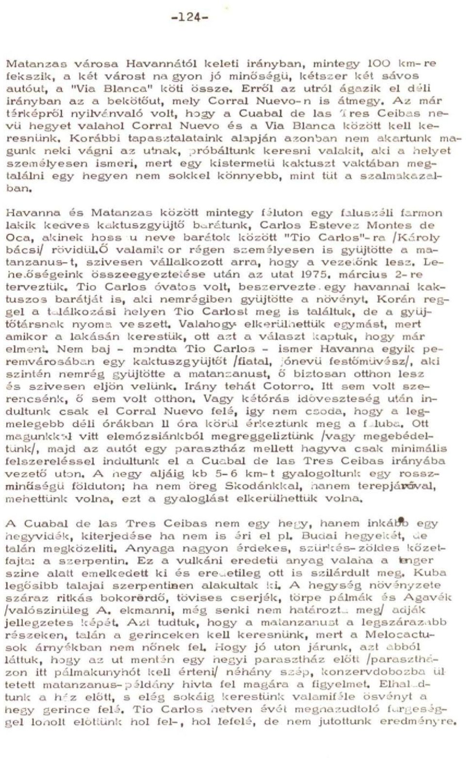 Az már tárképről nyih/énvaló volt, hiogy a Cuabal de las 'J res Ceibiis nevű tiegyet valahol Corral Nuevo és a Via Blanca között kell keresnünk.