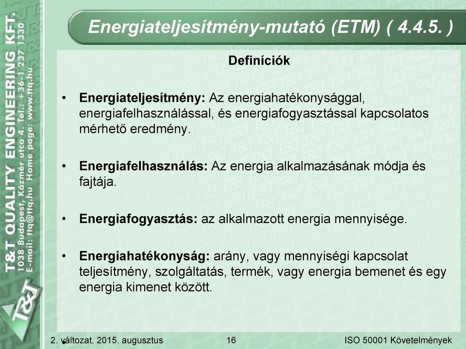 kapcsolatos mérhető eredmény. Energiafelhasználás: Az energia alkalmazásának módja és fajtája.